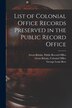 List of Colonial Office Records Preserved in the Public Record Office by George Louis 1872-1920 Beer, Paperback | Indigo Chapters