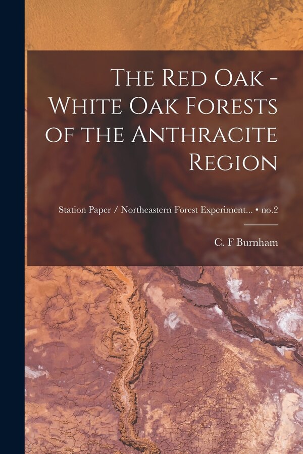 The Red Oak - White Oak Forests of the Anthracite Region; no.2 by C F Burnham, Paperback | Indigo Chapters
