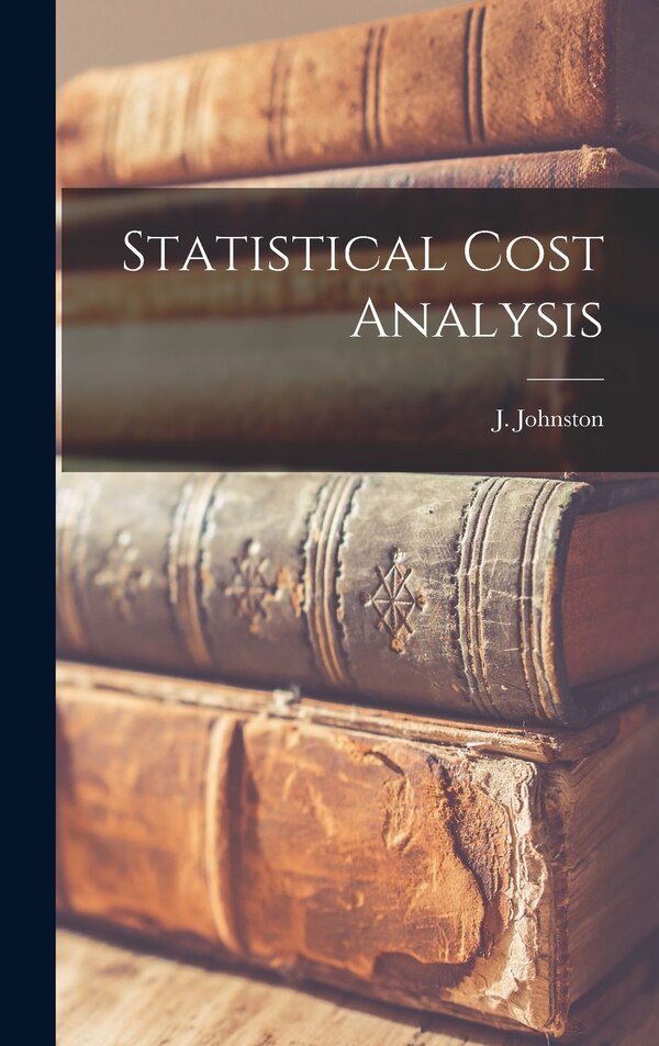 Statistical Cost Analysis by J (John) 1923- Johnston, Hardcover | Indigo Chapters