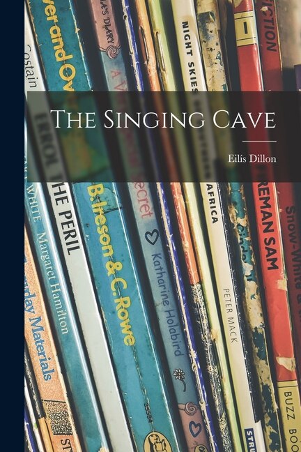 The Singing Cave by Eilís 1920-1994 Dillon, Paperback | Indigo Chapters