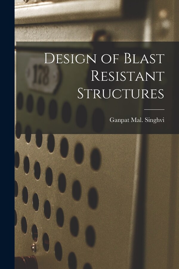 Design of Blast Resistant Structures by Ganpat Mal Singhvi, Paperback | Indigo Chapters