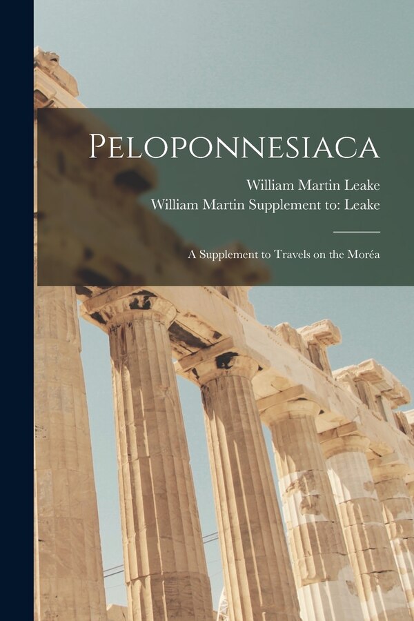 Peloponnesiaca by William Martin 1777-1860 Leake, Paperback | Indigo Chapters