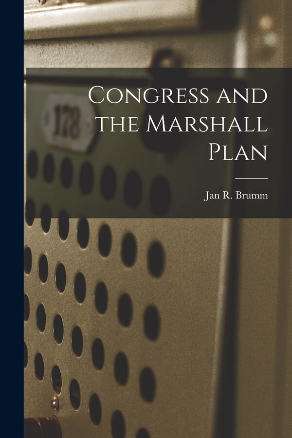 Congress and the Marshall Plan by Jan R Brumm, Paperback | Indigo Chapters