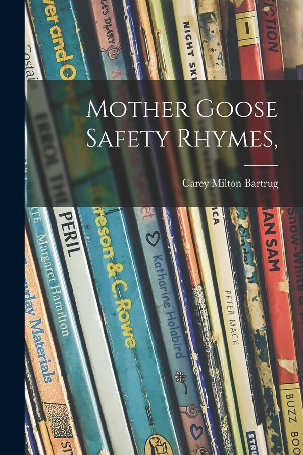Mother Goose Safety Rhymes by Carey Milton 1892- Bartrug, Paperback | Indigo Chapters