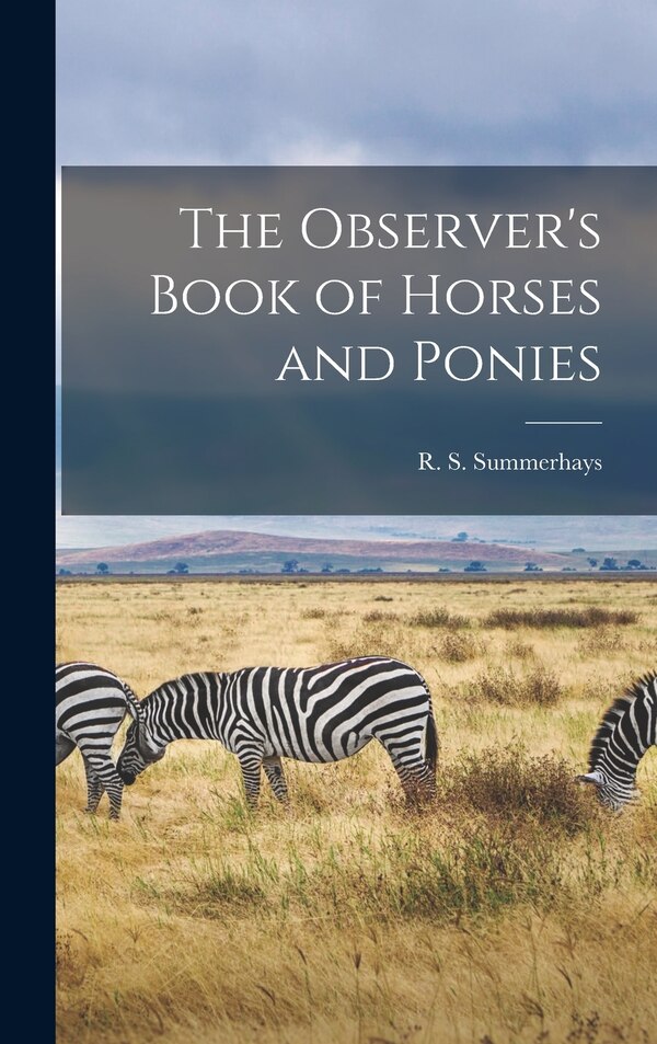 The Observer's Book of Horses and Ponies by R S (Reginald Sherriff) Summerhays, Hardcover | Indigo Chapters