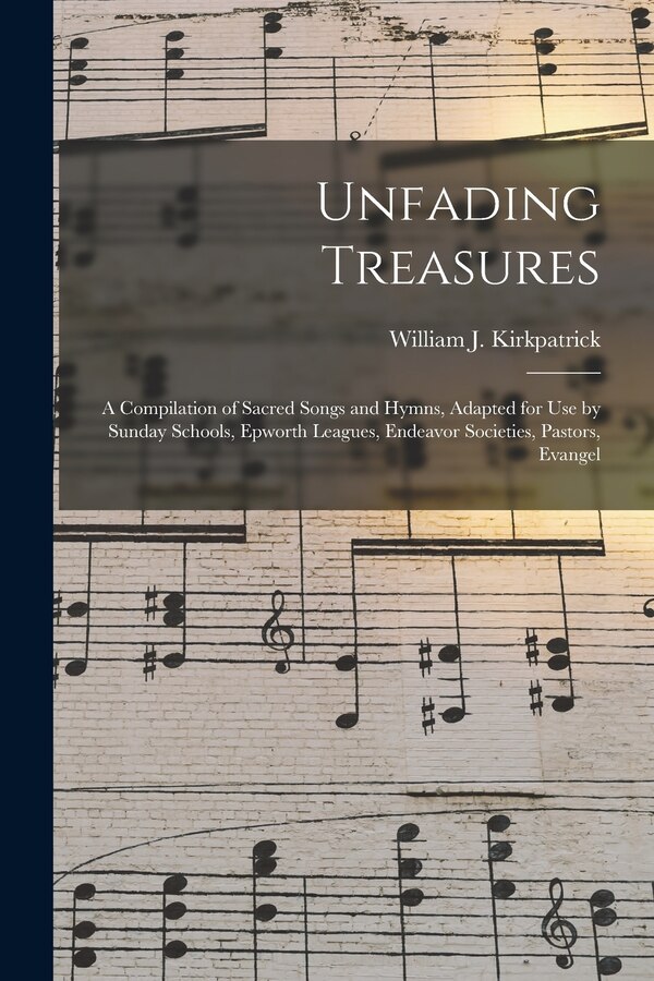 Unfading Treasures by William J 1838-1921 Kirkpatrick, Paperback | Indigo Chapters