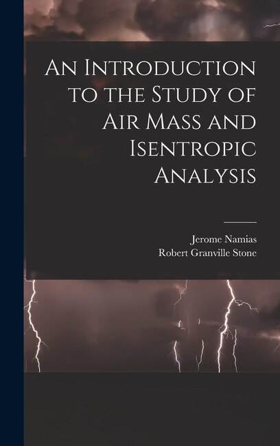 An Introduction to the Study of Air Mass and Isentropic Analysis by Jerome Namias, Hardcover | Indigo Chapters