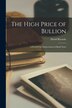 The High Price of Bullion [microform] by David 1772-1823 Ricardo, Paperback | Indigo Chapters