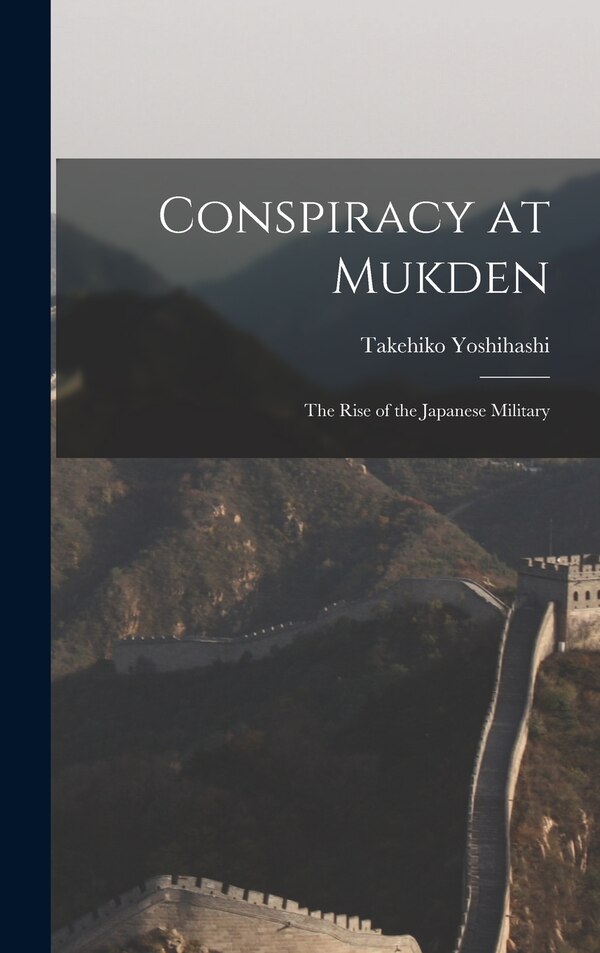 Conspiracy at Mukden by Takehiko Yoshihashi, Hardcover | Indigo Chapters