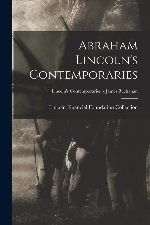 Abraham Lincoln's Contemporaries; Lincoln's Contemporaries - James Buchanan by Lincoln Financial Foundation Collection, Paperback | Indigo Chapters