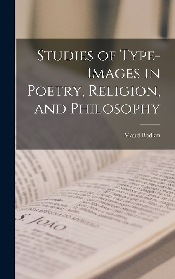Studies of Type-images in Poetry Religion and Philosophy by Maud Bodkin, Hardcover | Indigo Chapters