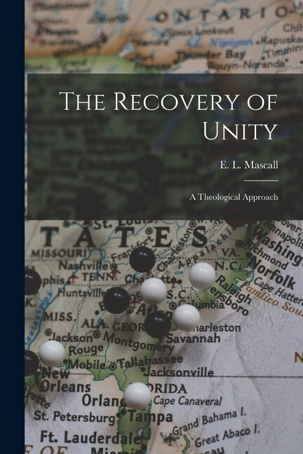 The Recovery of Unity; a Theological Approach by E L (Eric Lionel) 1905- Mascall, Paperback | Indigo Chapters