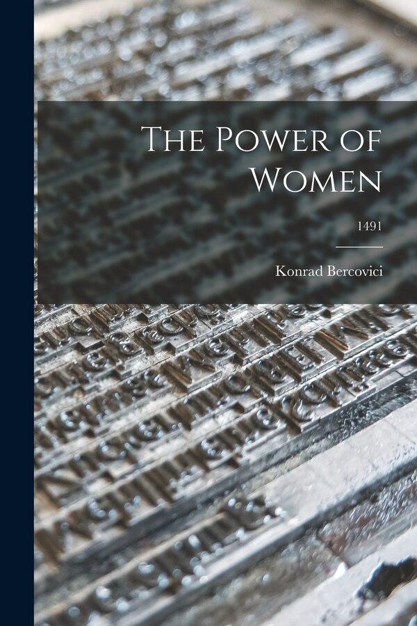 The Power of Women; 1491 by Konrad 1882-1961 Bercovici, Paperback | Indigo Chapters