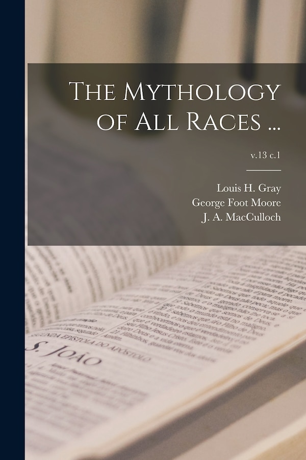 The Mythology of All Races by George Foot 1851-1931 Moore, Paperback | Indigo Chapters