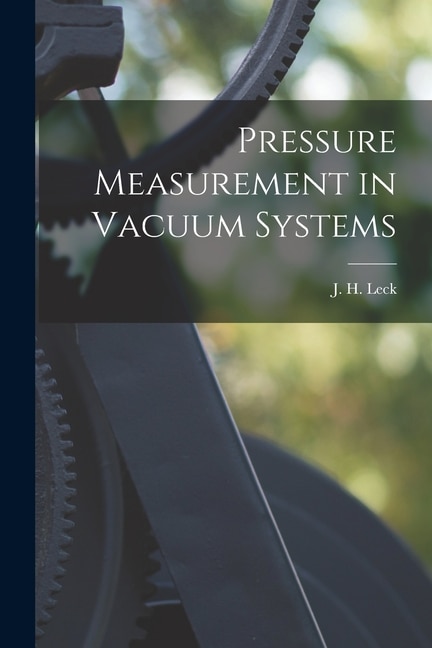 Pressure Measurement in Vacuum Systems by J H (John Henry) Leck, Paperback | Indigo Chapters