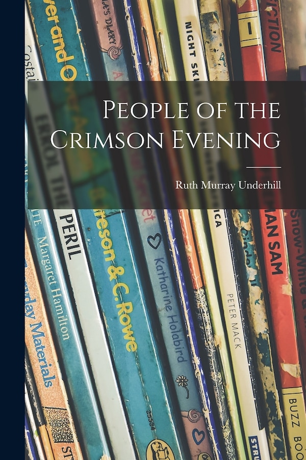 People of the Crimson Evening by Ruth Murray 1884-1984 Underhill, Paperback | Indigo Chapters
