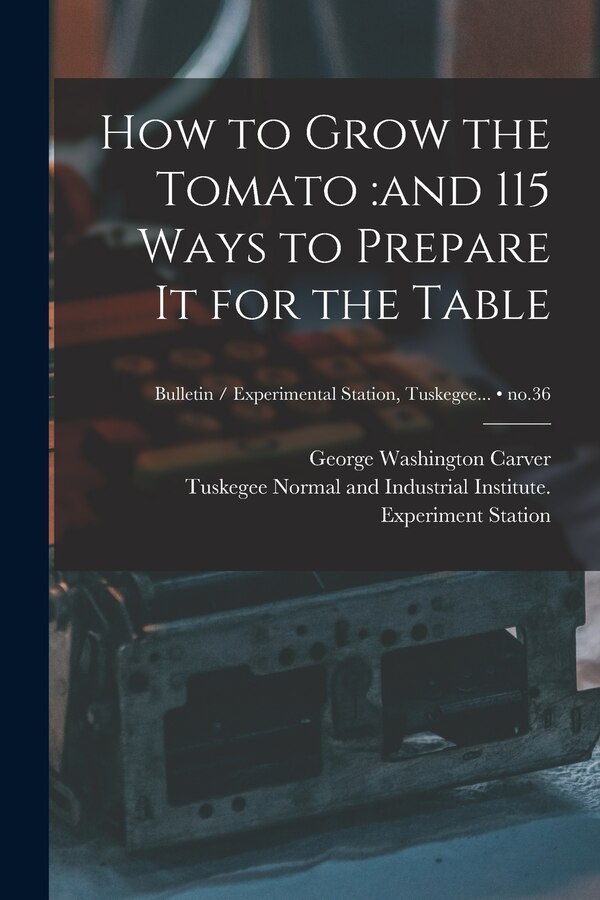 How to Grow the Tomato by George Washington 1864-1943 Carver, Paperback | Indigo Chapters