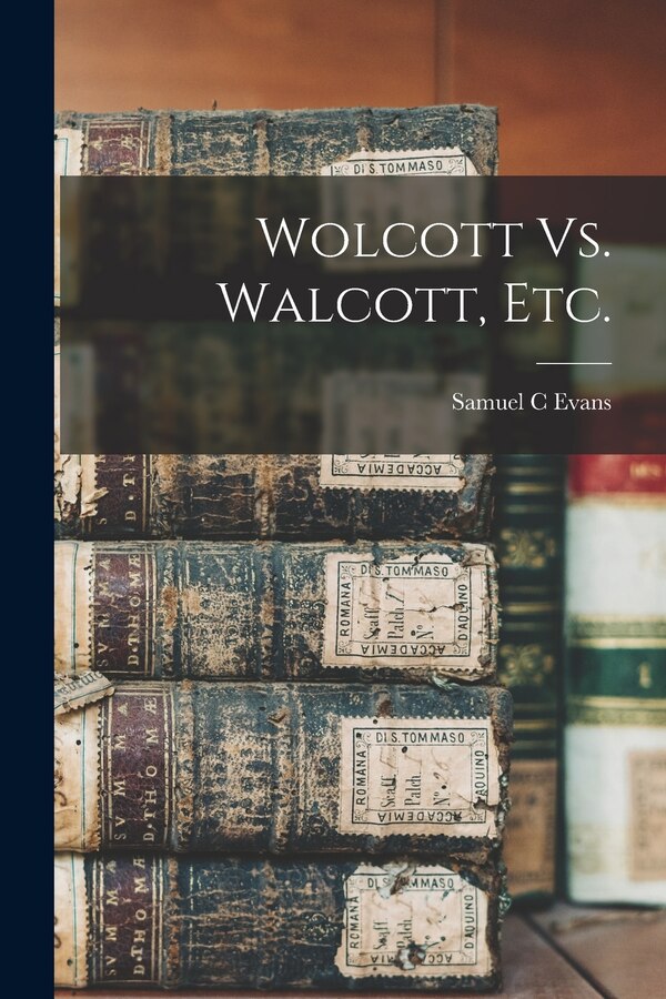 Wolcott Vs. Walcott Etc by Samuel C Evans, Paperback | Indigo Chapters