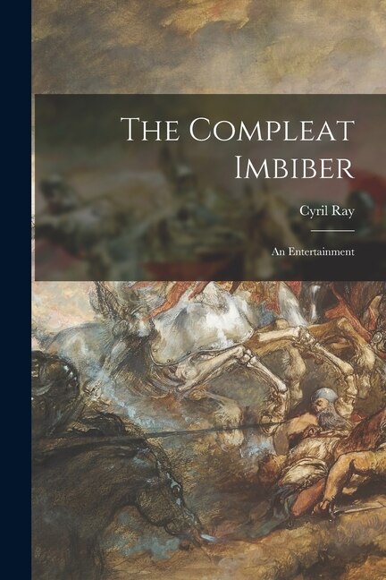 The Compleat Imbiber; an Entertainment by Cyril 1908-1991 Ray, Paperback | Indigo Chapters