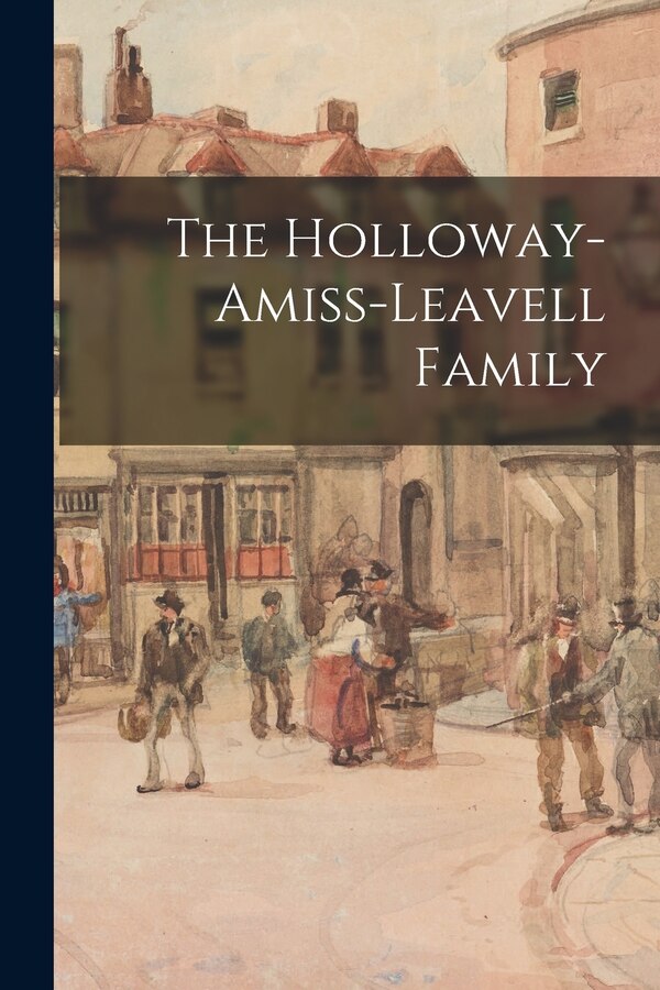 The Holloway-Amiss-Leavell Family by Anonymous, Paperback | Indigo Chapters
