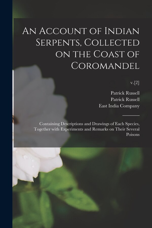 An Account of Indian Serpents Collected on the Coast of Coromandel by Patrick 1727-1805 Russell, Paperback | Indigo Chapters