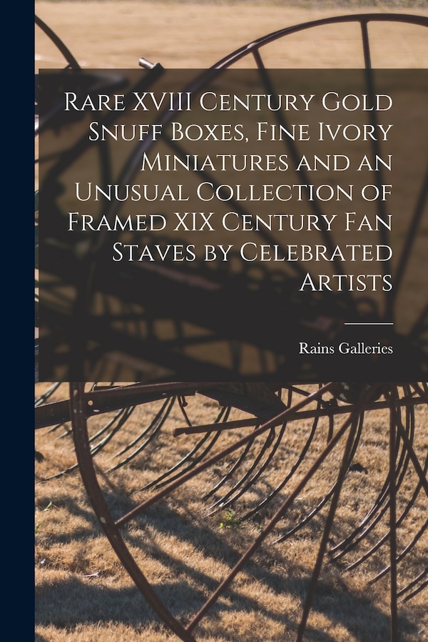 Rare XVIII Century Gold Snuff Boxes Fine Ivory Miniatures and an Unusual Collection of Framed XIX Century Fan Staves by Celebrated Artists