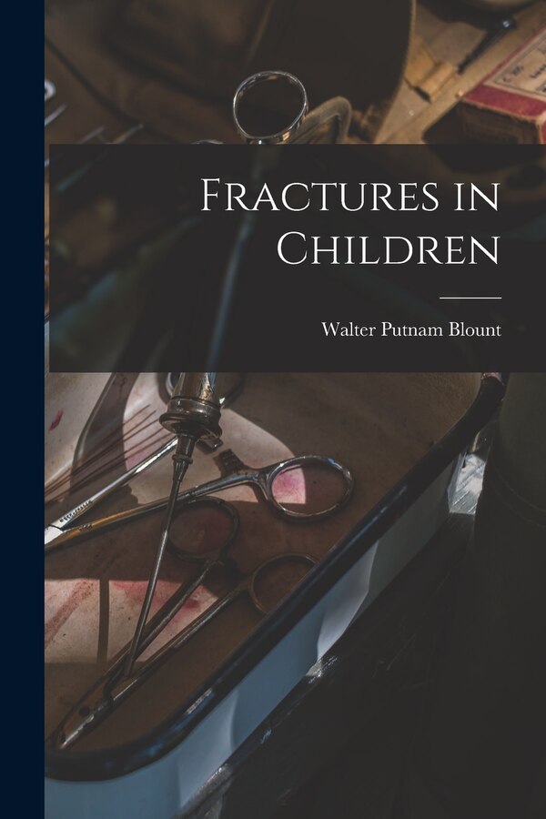 Fractures in Children by Walter Putnam 1900- Blount, Paperback | Indigo Chapters