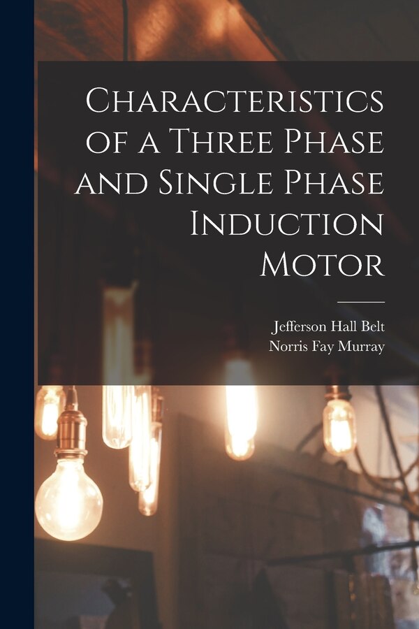 Characteristics of a Three Phase and Single Phase Induction Motor by Jefferson Hall Belt, Paperback | Indigo Chapters