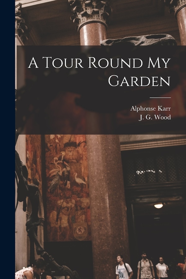 A Tour Round My Garden by Alphonse 1808-1890 Karr, Paperback | Indigo Chapters
