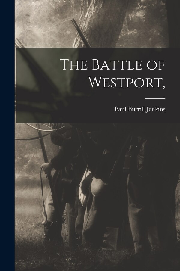 The Battle of Westport by Paul Burrill 1872- Jenkins, Paperback | Indigo Chapters
