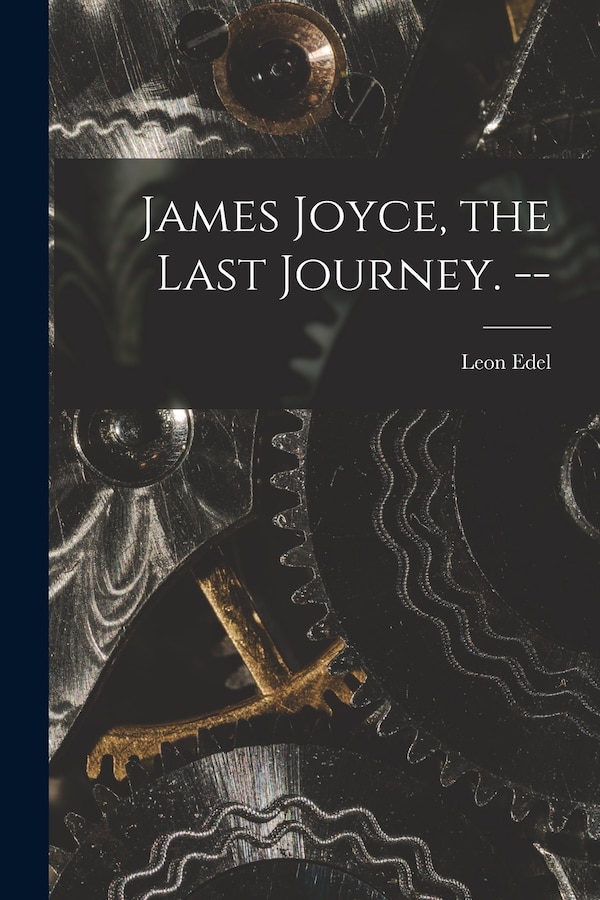 James Joyce the Last Journey. - by Leon 1907- Edel, Paperback | Indigo Chapters