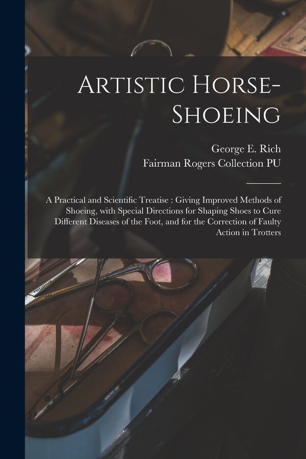 Artistic Horse-shoeing by George E 1847- Rich, Paperback | Indigo Chapters