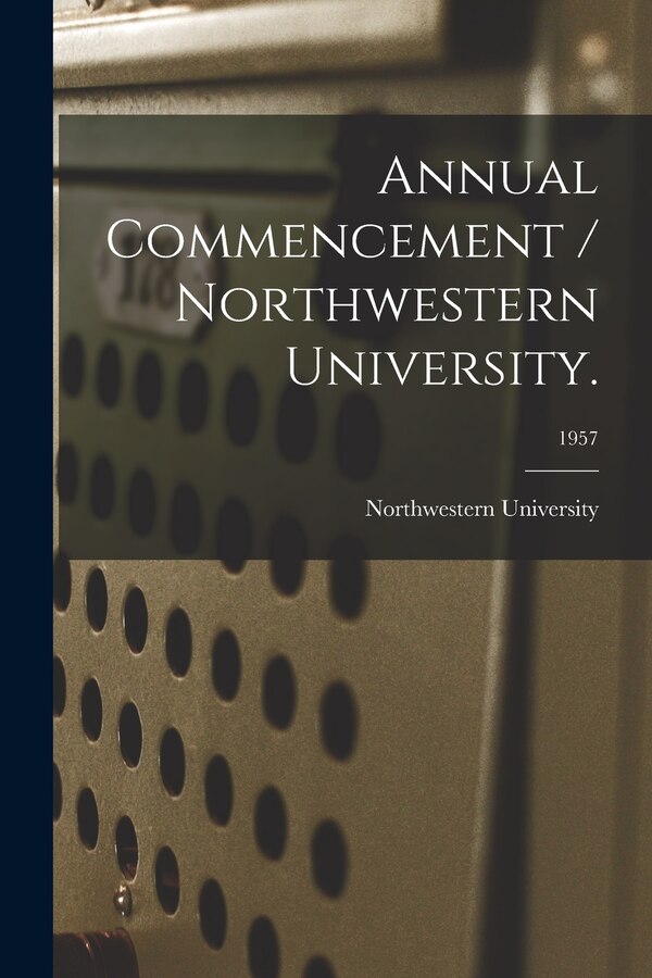 Annual Commencement / Northwestern University.; 1957 by Il Northwestern University (Evanston, Paperback | Indigo Chapters