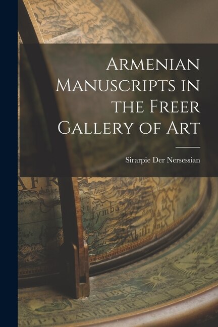 Armenian Manuscripts in the Freer Gallery of Art by Sirarpie 1896- Der Nersessian, Paperback | Indigo Chapters