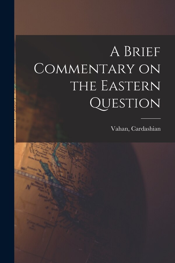 A Brief Commentary on the Eastern Question by Vahan Cardashian, Paperback | Indigo Chapters