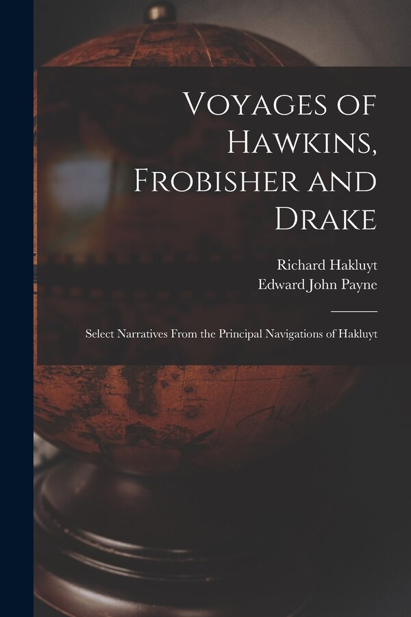 Voyages of Hawkins Frobisher and Drake by Edward John 1844-1904 Payne, Paperback | Indigo Chapters