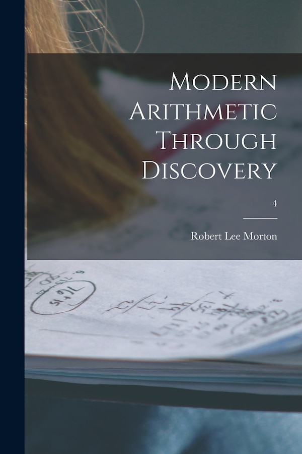 Modern Arithmetic Through Discovery; 4 by Robert Lee 1899- Morton, Paperback | Indigo Chapters