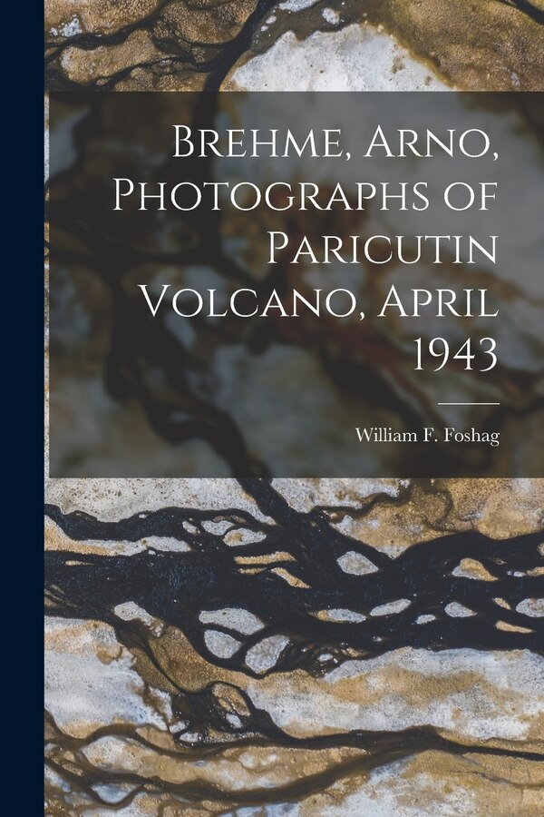 Brehme Arno Photographs of Paricutin Volcano April 1943 by William F (William Frederick) Foshag, Paperback | Indigo Chapters