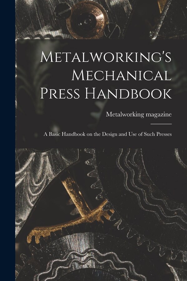 Metalworking's Mechanical Press Handbook by Metalworking Magazine, Paperback | Indigo Chapters