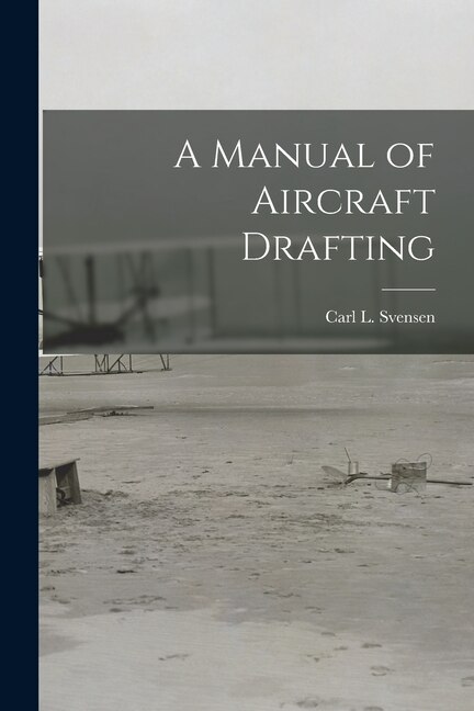 A Manual of Aircraft Drafting by Carl L (carl Lars) 1884- Svensen, Paperback | Indigo Chapters