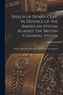 Speech of Henry Clay in Defence of the American System Against the British Colonial System [microform] by Henry 1777-1852 Clay, Paperback