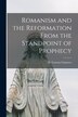 Romanism and the Reformation From the Standpoint of Prophecy [microform] by H Grattan (Henry Grattan) Guinness, Paperback | Indigo Chapters
