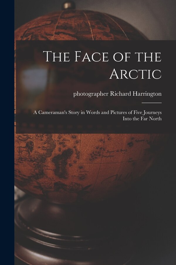 The Face of the Arctic by Richard Photographer Harrington, Paperback | Indigo Chapters