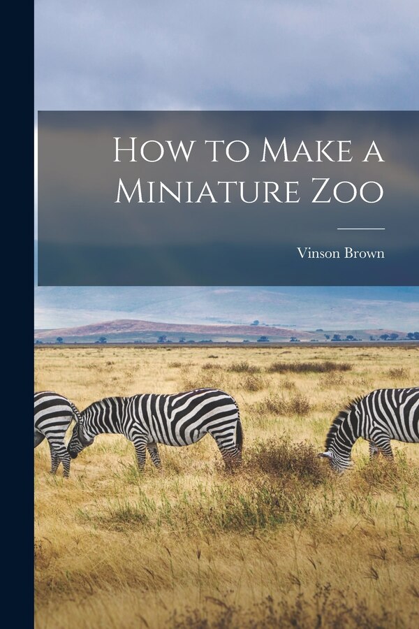 How to Make a Miniature Zoo by Vinson 1912-1991 Brown, Paperback | Indigo Chapters