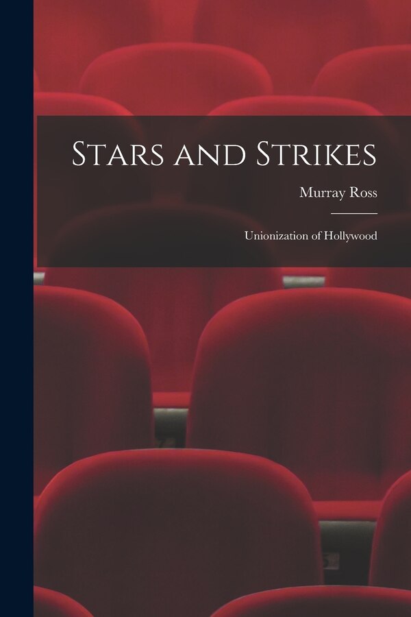 Stars and Strikes; Unionization of Hollywood by Murray 1912- Ross, Paperback | Indigo Chapters