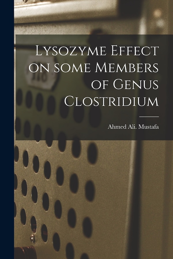 Lysozyme Effect on Some Members of Genus Clostridium by Ahmed Ali Mustafa, Paperback | Indigo Chapters