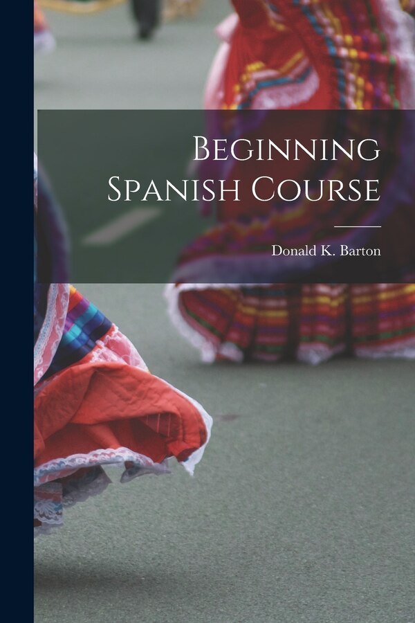 Beginning Spanish Course by Donald K 1915- Barton, Paperback | Indigo Chapters