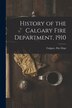 History of the Calgary Fire Department 1910 [microform] by Calgary (Alta ) Fire Dept, Paperback | Indigo Chapters