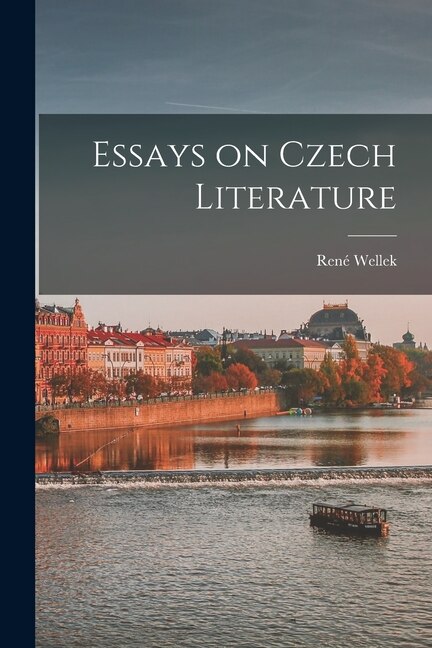 Essays on Czech Literature by René Wellek, Paperback | Indigo Chapters