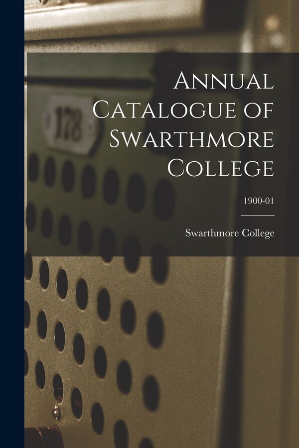 Annual Catalogue of Swarthmore College; 1900-01, Paperback | Indigo Chapters